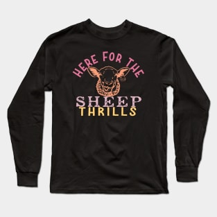 Here For The Sheep Thrills Farm Life Long Sleeve T-Shirt